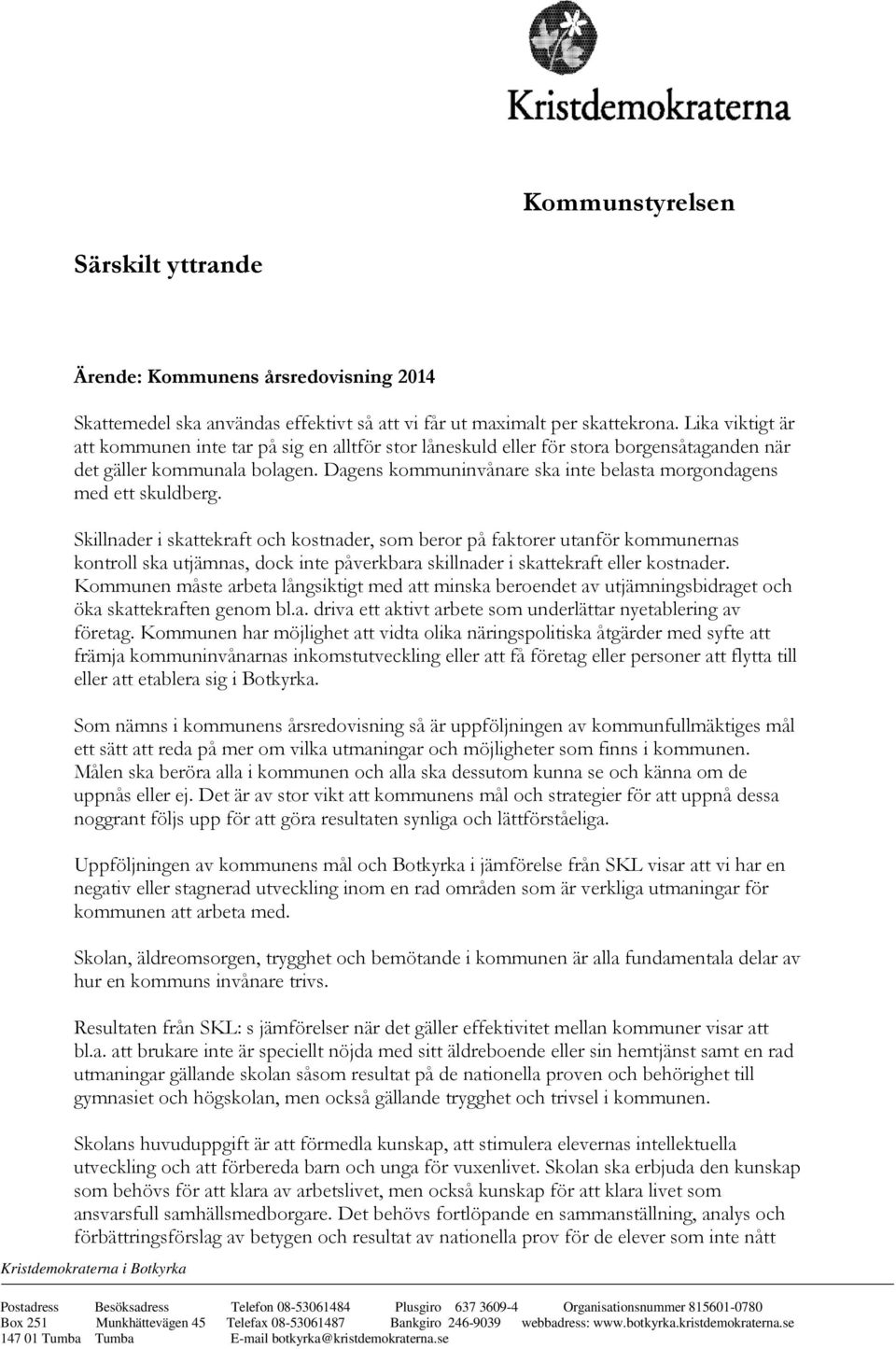 Dagens kommuninvånare ska inte belasta morgondagens med ett skuldberg.