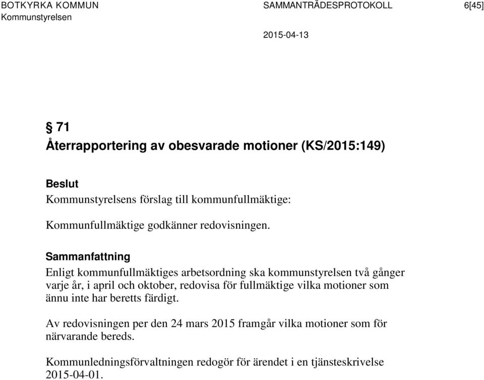 Sammanfattning Enligt kommunfullmäktiges arbetsordning ska kommunstyrelsen två gånger varje år, i april och oktober, redovisa för