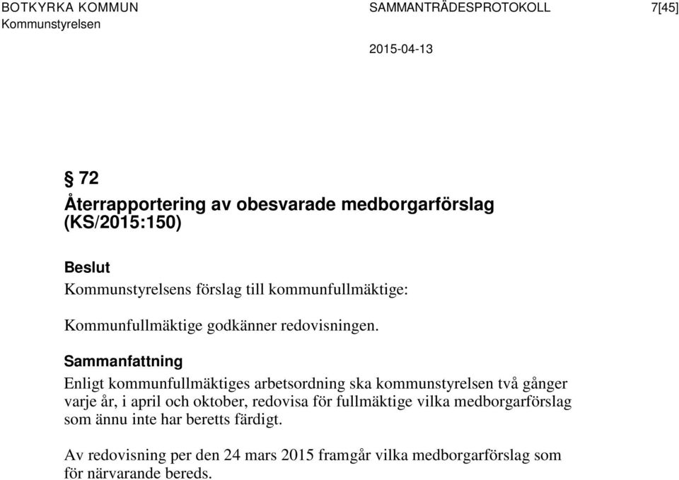Sammanfattning Enligt kommunfullmäktiges arbetsordning ska kommunstyrelsen två gånger varje år, i april och oktober,