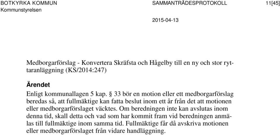 33 bör en motion eller ett medborgarförslag beredas så, att fullmäktige kan fatta beslut inom ett år från det att motionen eller