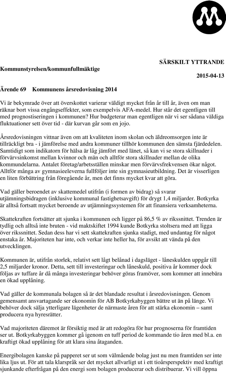 Hur budgeterar man egentligen när vi ser sådana väldiga fluktuationer sett över tid - där kurvan går som en jojo.