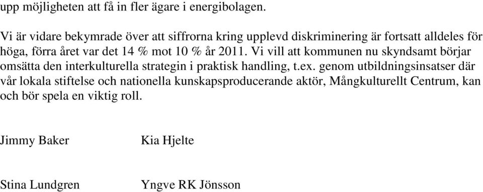 mot 10 % år 2011. Vi vill att kommunen nu skyndsamt börjar omsätta den interkulturella strategin i praktisk handling, t.ex.