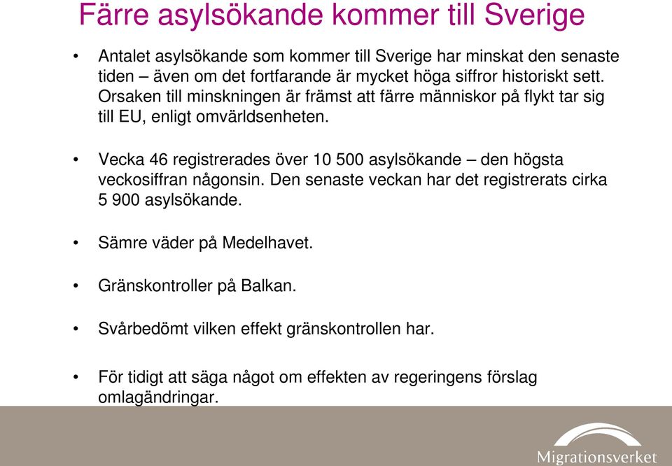 Vecka 46 registrerades över 10 500 asylsökande den högsta veckosiffran någonsin. Den senaste veckan har det registrerats cirka 5 900 asylsökande.