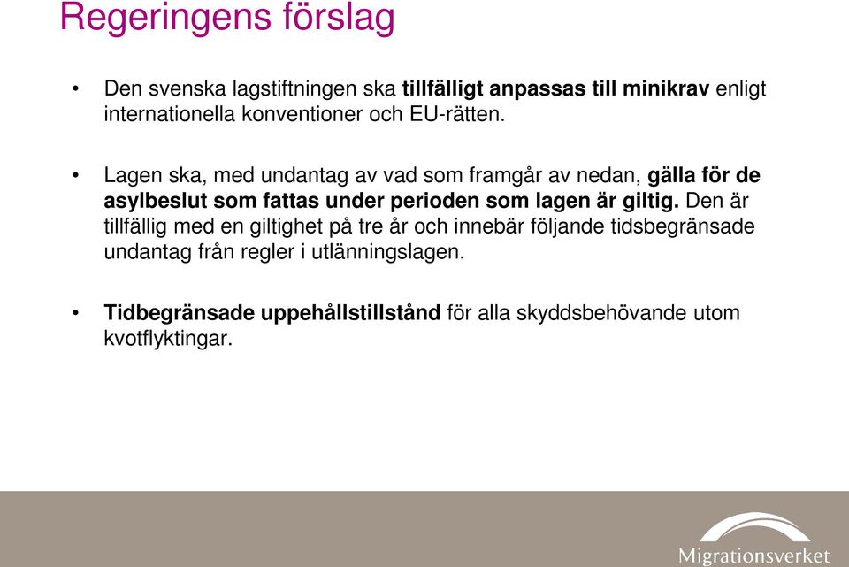 Lagen ska, med undantag av vad som framgår av nedan, gälla för de asylbeslut som fattas under perioden som lagen