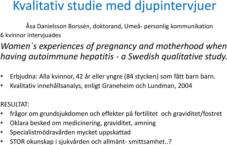 Erbjudna: Alla kvinnor, 42 år eller yngre (84 stycken) som fått barn barn.