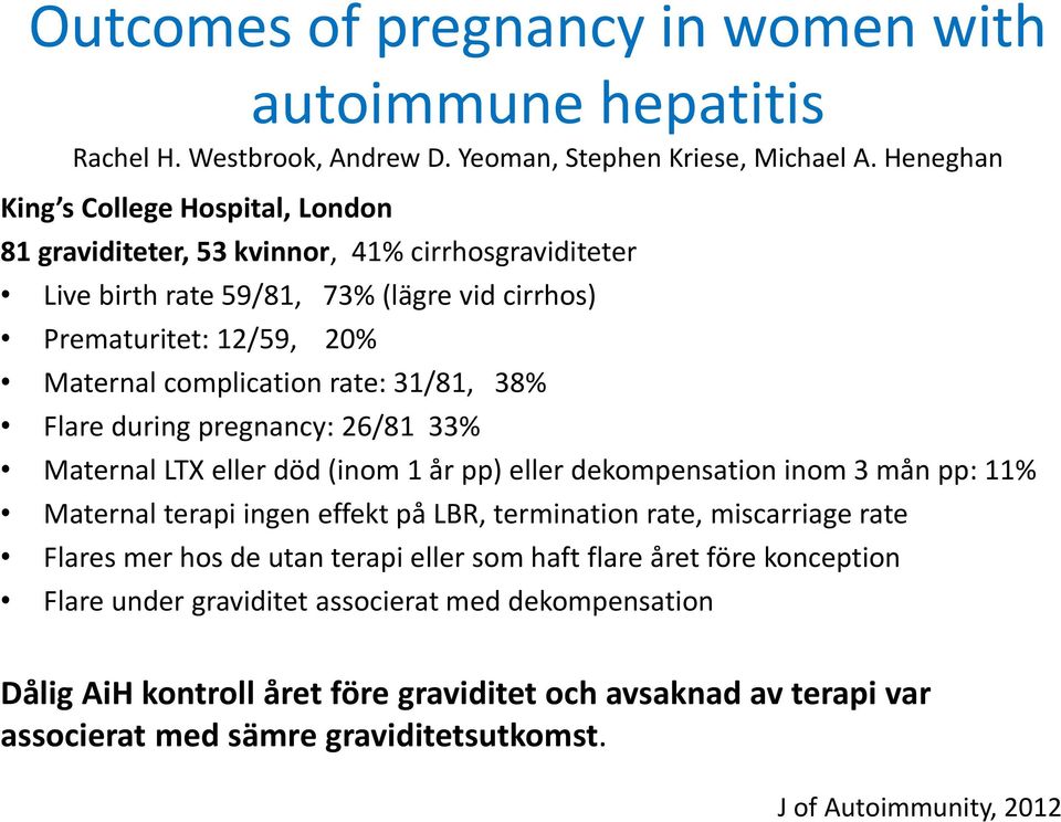 rate: 31/81, 38% Flare during pregnancy: 26/81 33% Maternal LTX eller död (inom 1 år pp) eller dekompensation inom 3 mån pp: 11% Maternal terapi ingen effekt på LBR, termination rate,