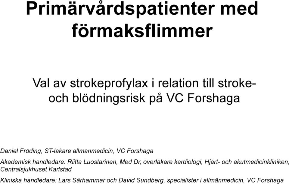 handledare: Riitta Luostarinen, Med Dr, överläkare kardiologi, Hjärt- och akutmedicinkliniken,