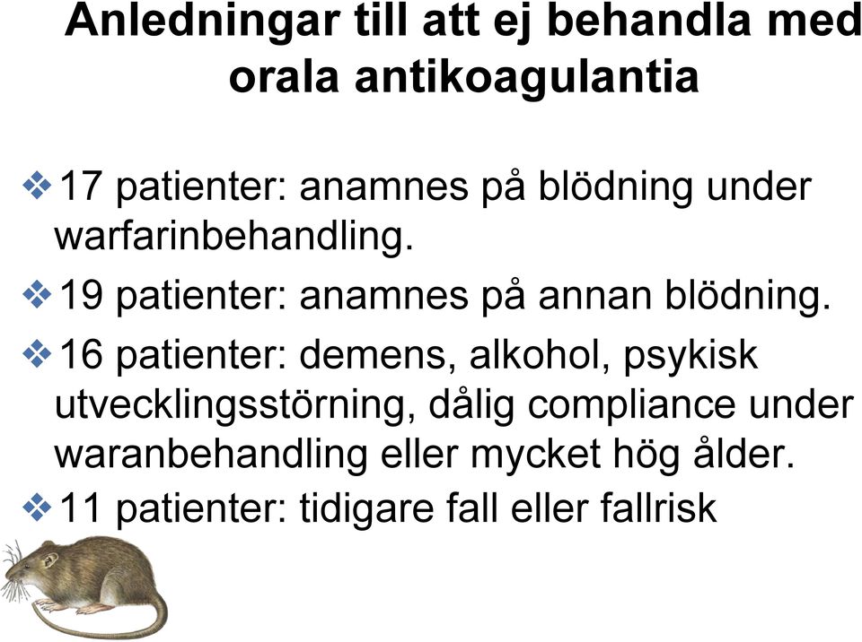 16 patienter: demens, alkohol, psykisk utvecklingsstörning, dålig compliance