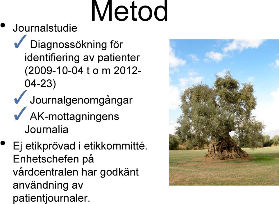 AK-mottagningens Journalia Ej etikprövad i etikkommitté.