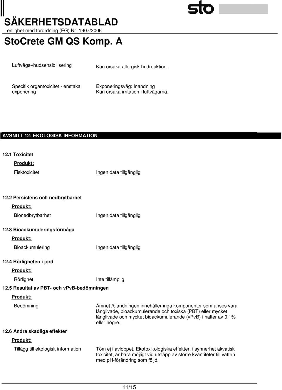 4 Rörligheten i jord Produkt: Rörlighet 12.5 Resultat av PBT- och vpvb-bedömningen Produkt: Bedömning 12.