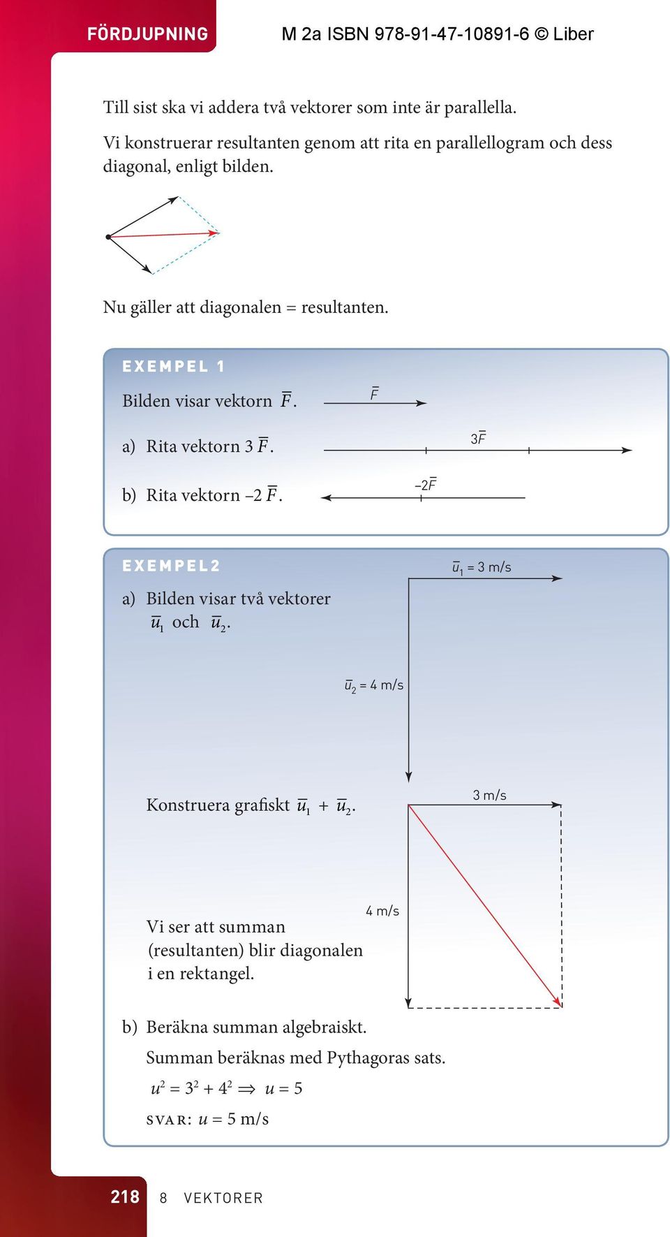 Eempel 1 Bilden isar ektorn F. F a) Rita ektorn 3 F. 3F b) Rita ektorn 2 F. 2F Eempel2 a) Bilden isar tå ektorer u 1 och u 2.