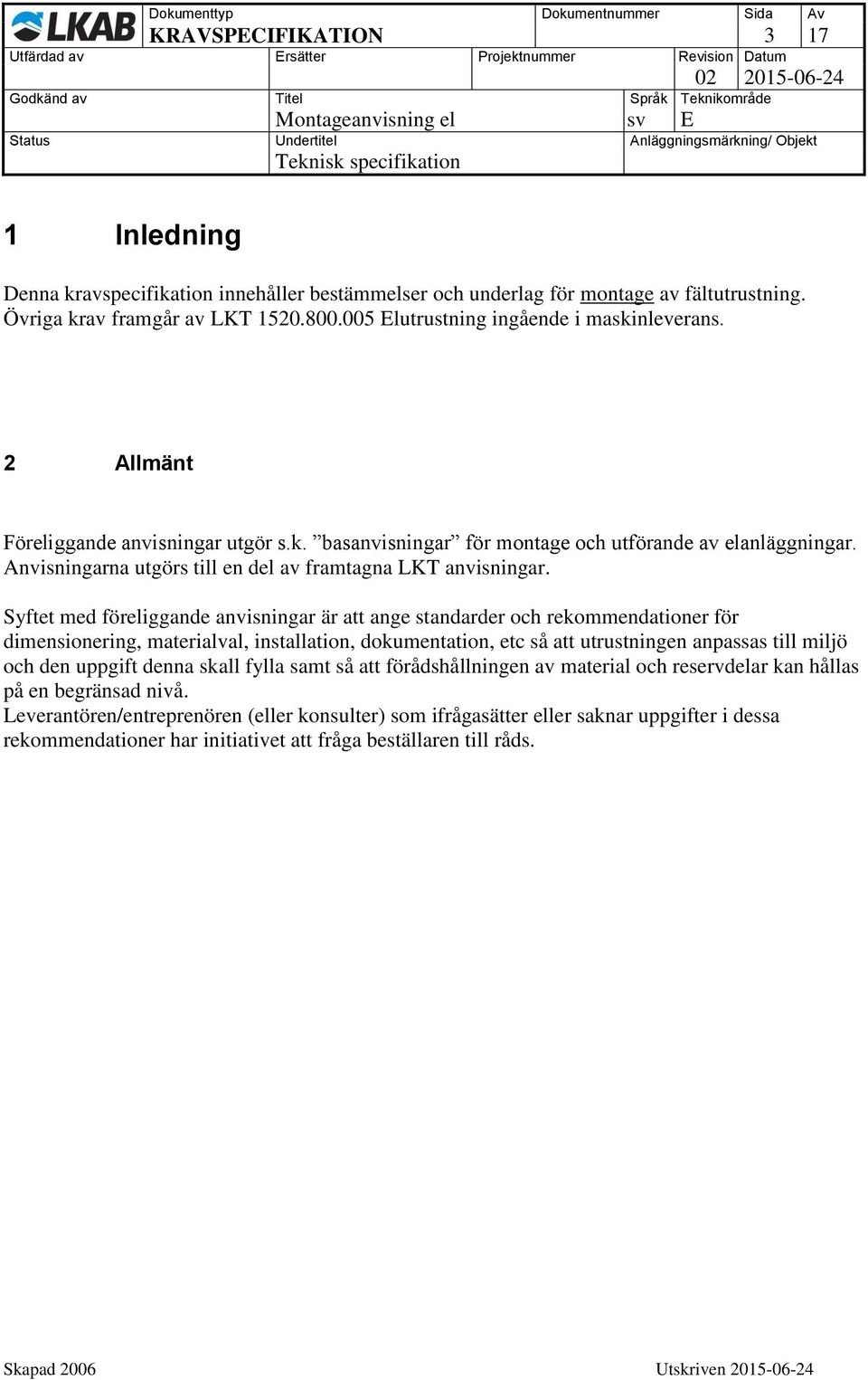 Anvisningarna utgörs till en del av framtagna LKT anvisningar.