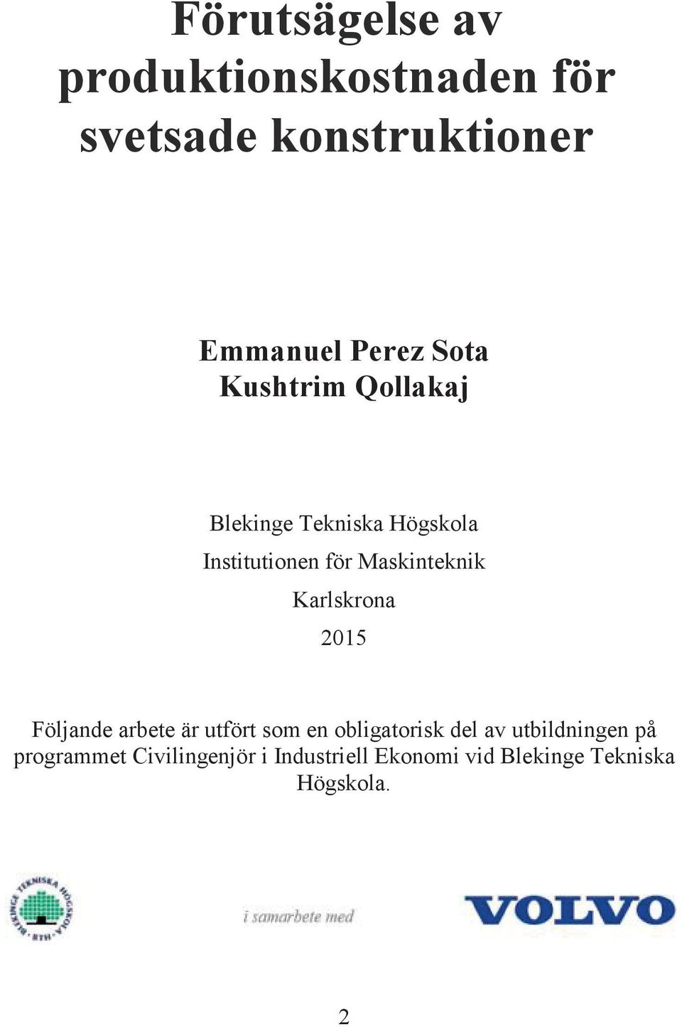 Karlskrona 2015 Följande arbete är utfört som en obligatorisk del av utbildningen