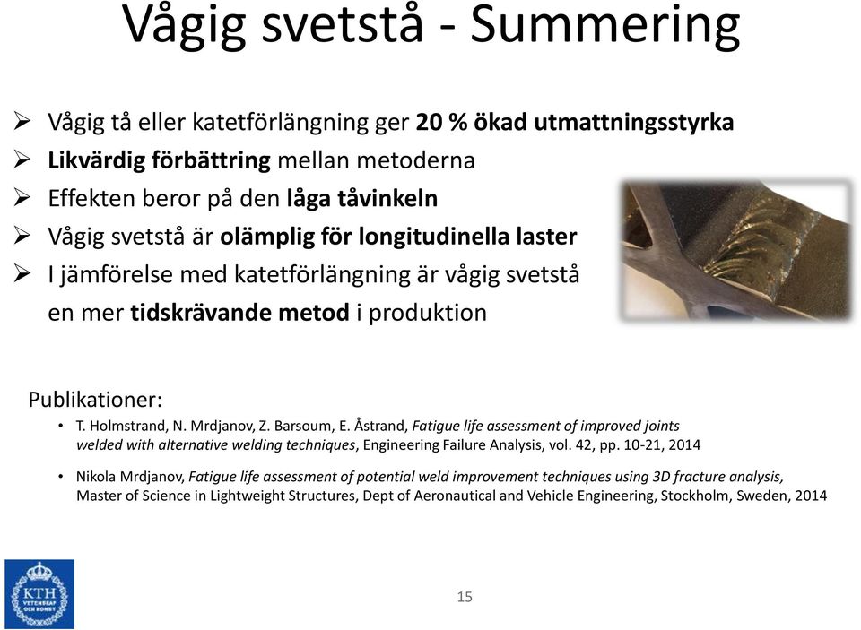 Åstrand, Fatigue life assessment of improved joints welded with alternative welding techniques, Engineering Failure Analysis, vol. 42, pp.