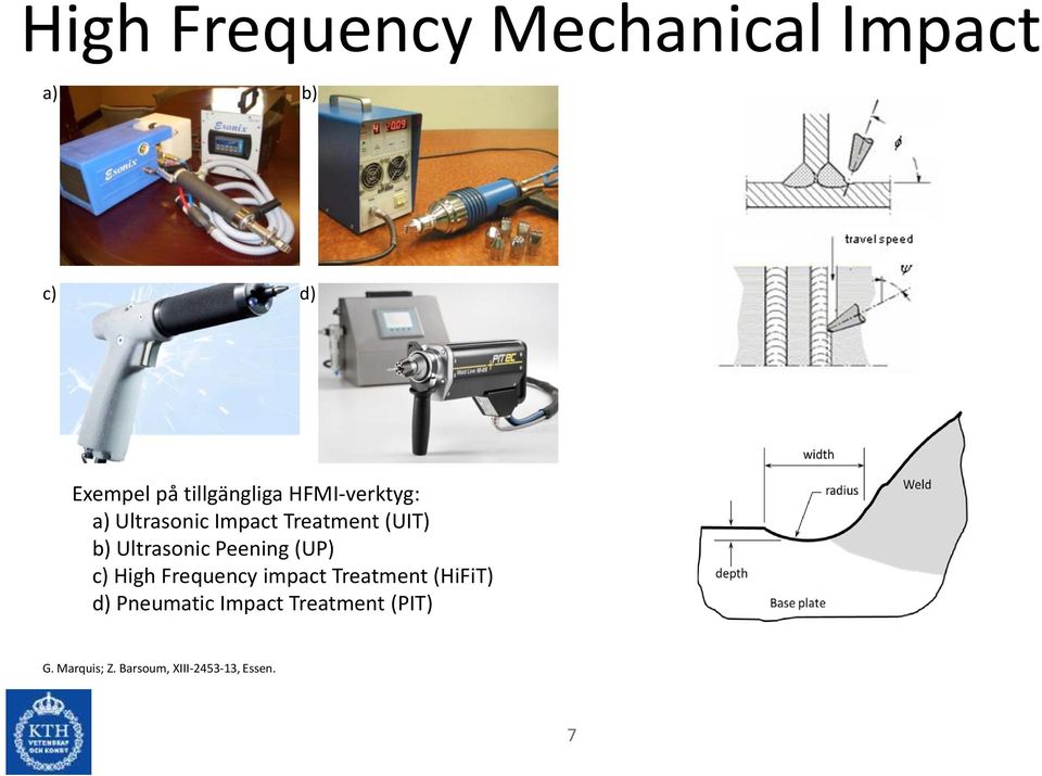 Ultrasonic Peening (UP) c) High Frequency impact Treatment (HiFiT)