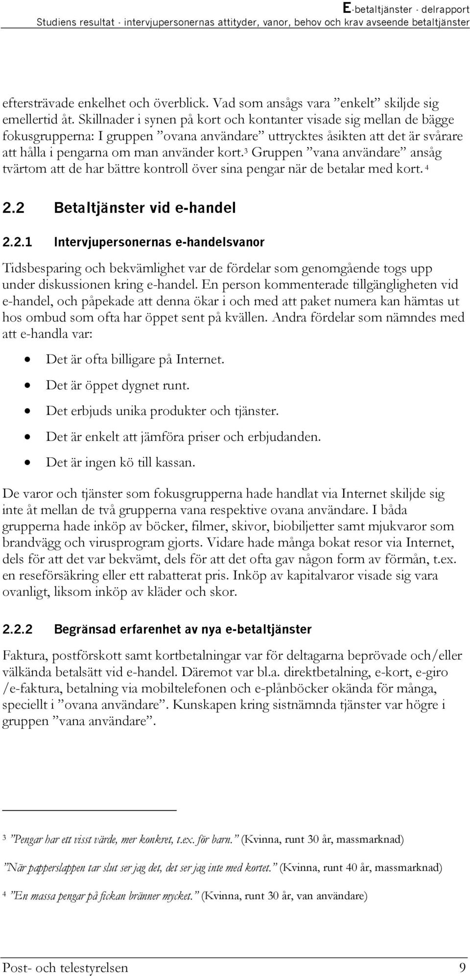 3 Gruppen vana användare ansåg tvärtom att de har bättre kontroll över sina pengar när de betalar med kort. 4 2.