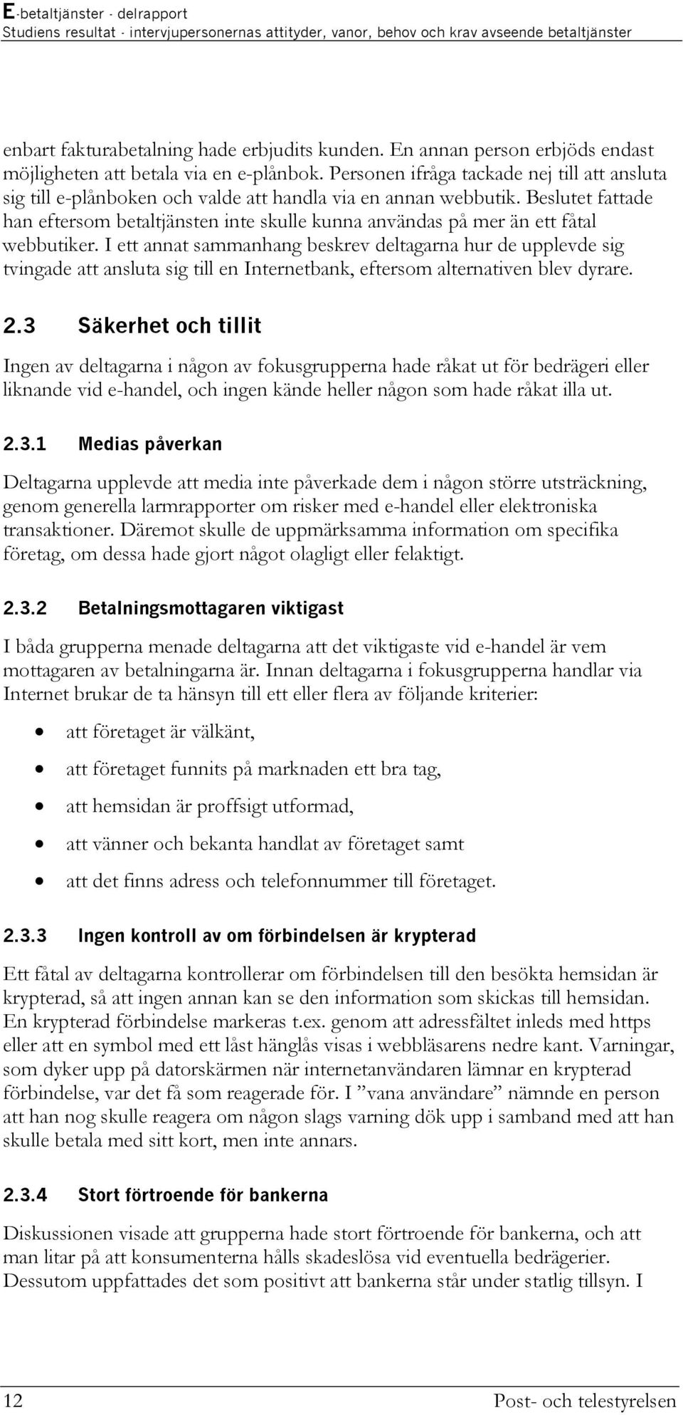 Beslutet fattade han eftersom betaltjänsten inte skulle kunna användas på mer än ett fåtal webbutiker.