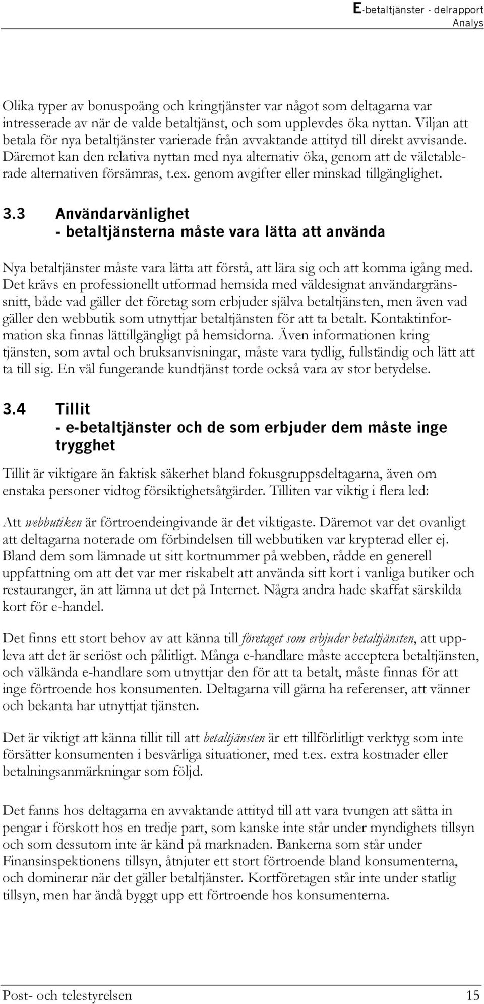 Däremot kan den relativa nyttan med nya alternativ öka, genom att de väletablerade alternativen försämras, t.ex. genom avgifter eller minskad tillgänglighet. 3.
