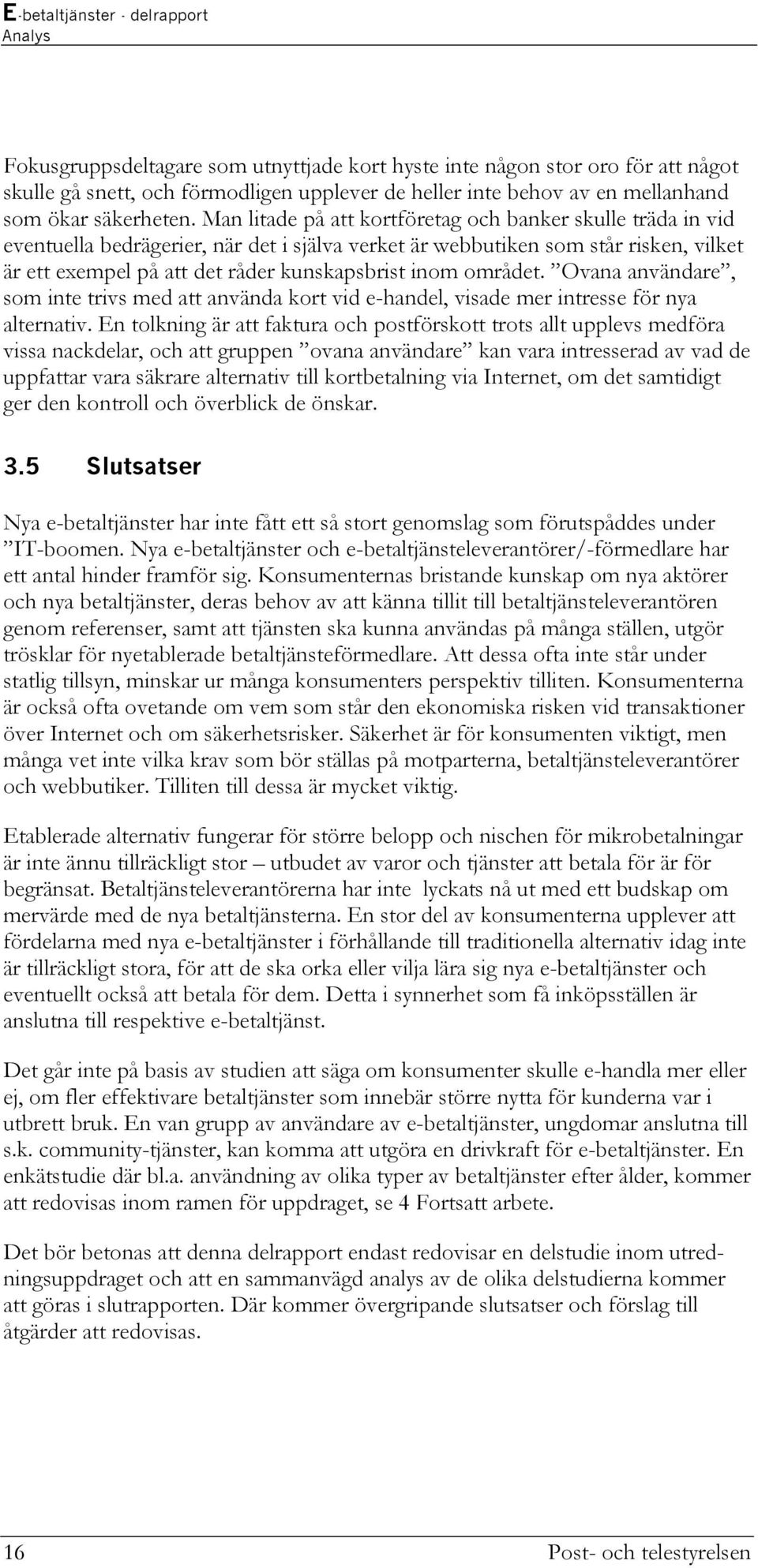 området. Ovana användare, som inte trivs med att använda kort vid e-handel, visade mer intresse för nya alternativ.