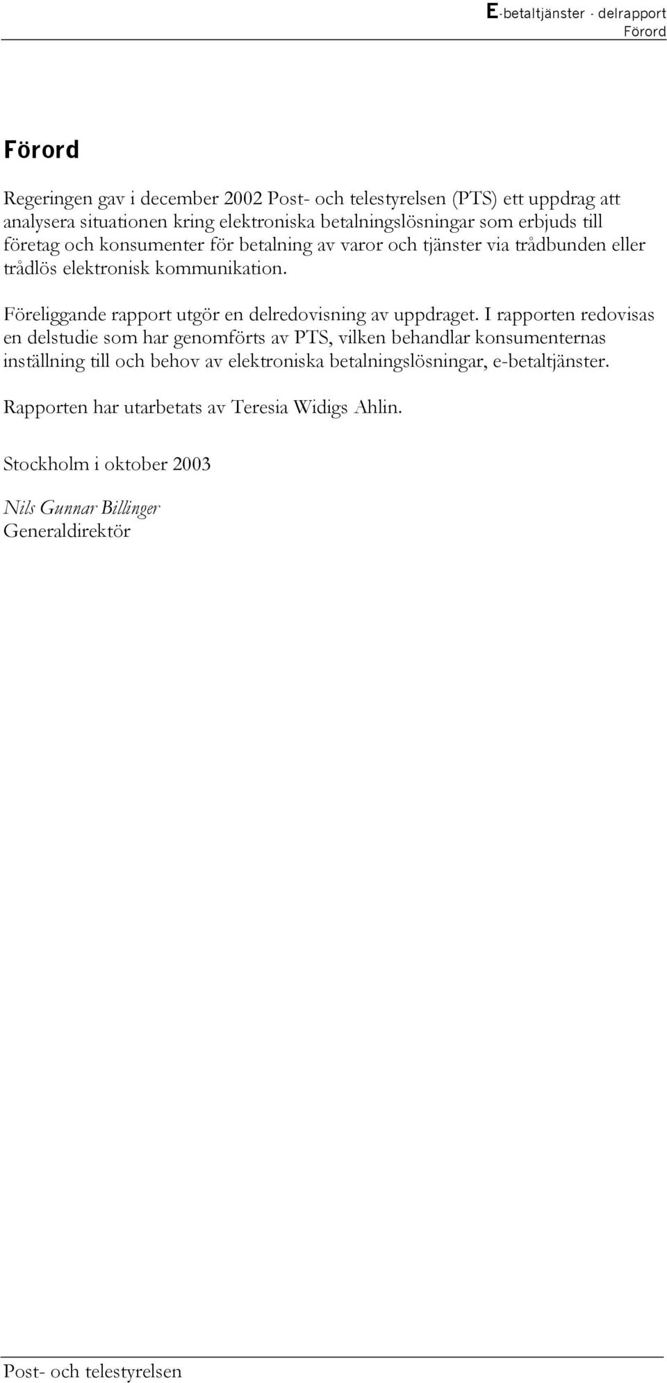 Föreliggande rapport utgör en delredovisning av uppdraget.