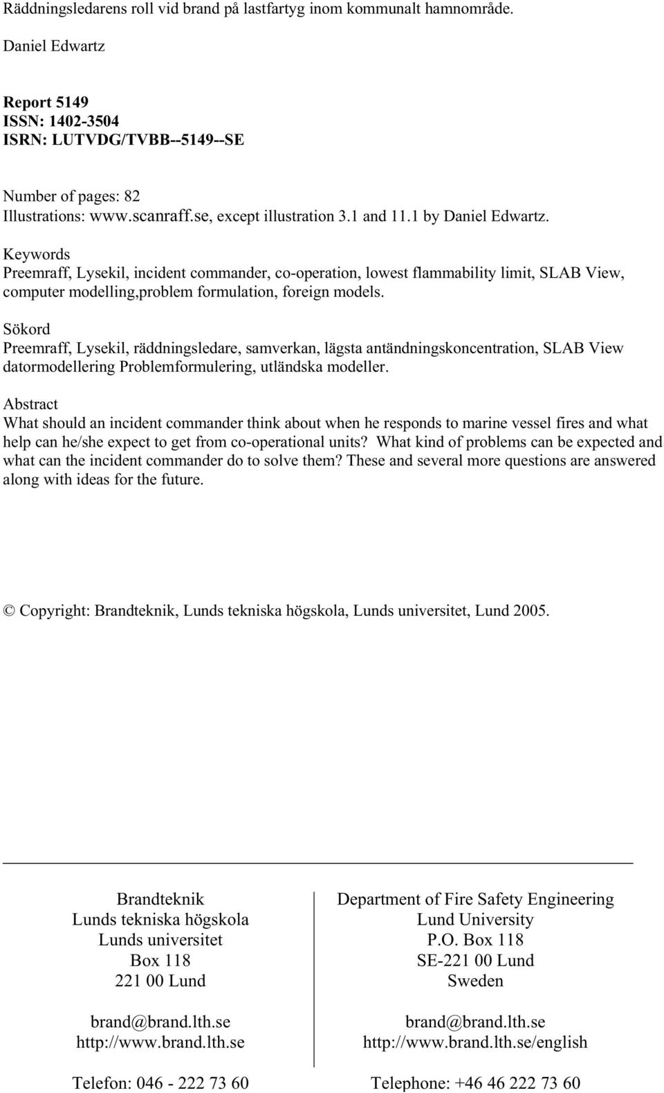 Keywords Preemraff, Lysekil, incident commander, co-operation, lowest flammability limit, SLAB View, computer modelling,problem formulation, foreign models.