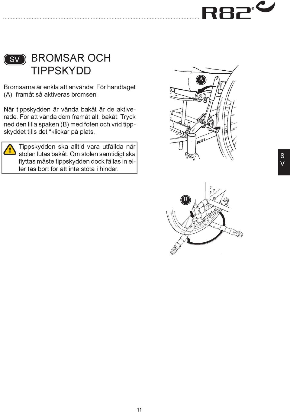 bakåt: Tryck ned den lilla spaken () med foten och vrid tippskyddet tills det klickar på plats.