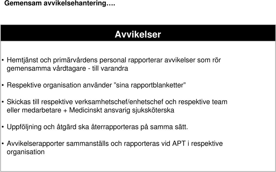 Respektive organisation använder sina rapportblanketter Skickas till respektive verksamhetschef/enhetschef och