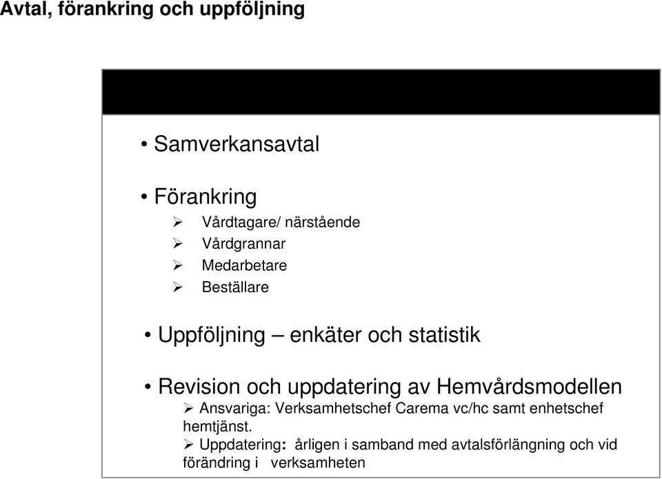 uppdatering av Hemvårdsmodellen Ansvariga: Verksamhetschef Carema vc/hc samt enhetschef