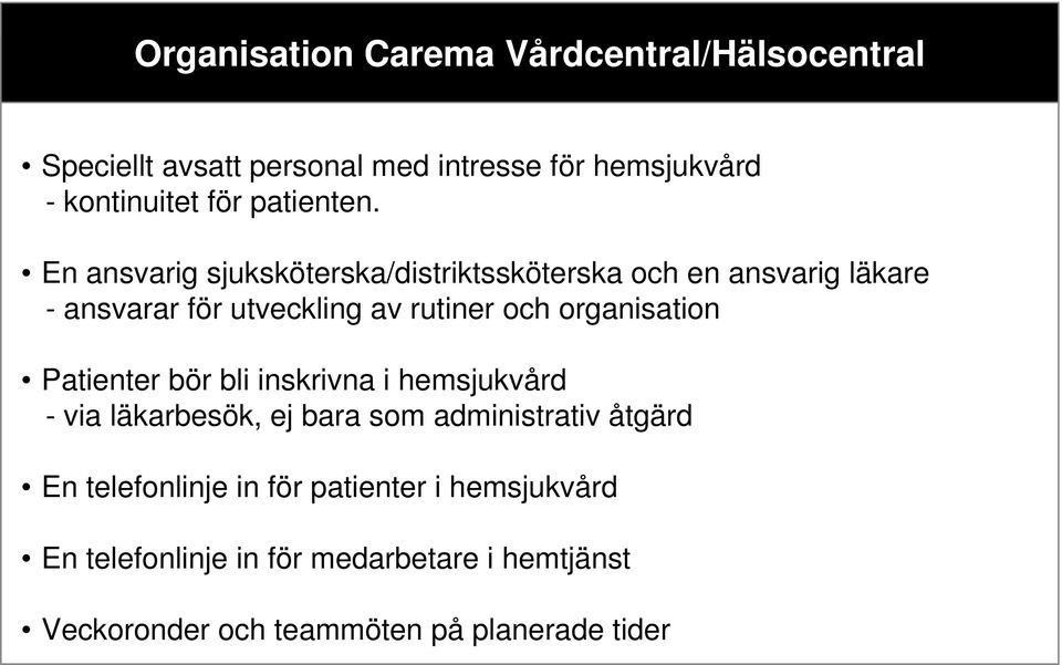 En ansvarig sjuksköterska/distriktssköterska och en ansvarig läkare - ansvarar för utveckling av rutiner och