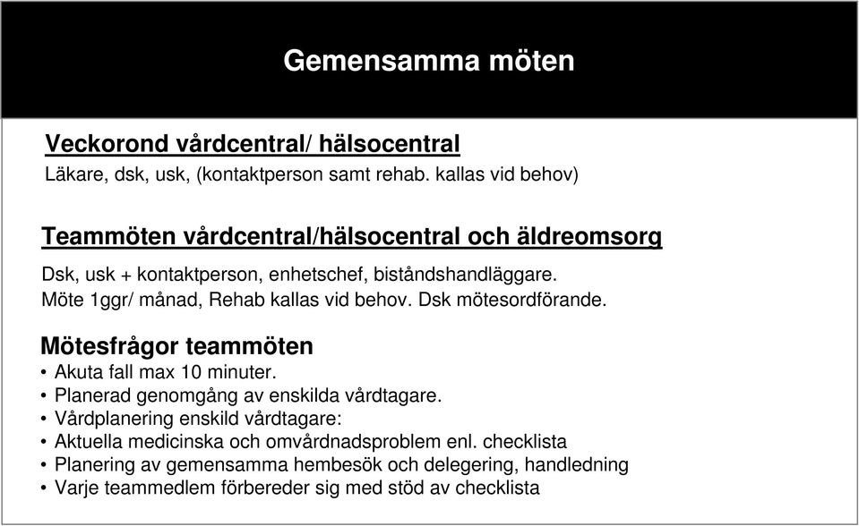 Möte 1ggr/ månad, Rehab kallas vid behov. Dsk mötesordförande. Mötesfrågor teammöten Akuta fall max 10 minuter.