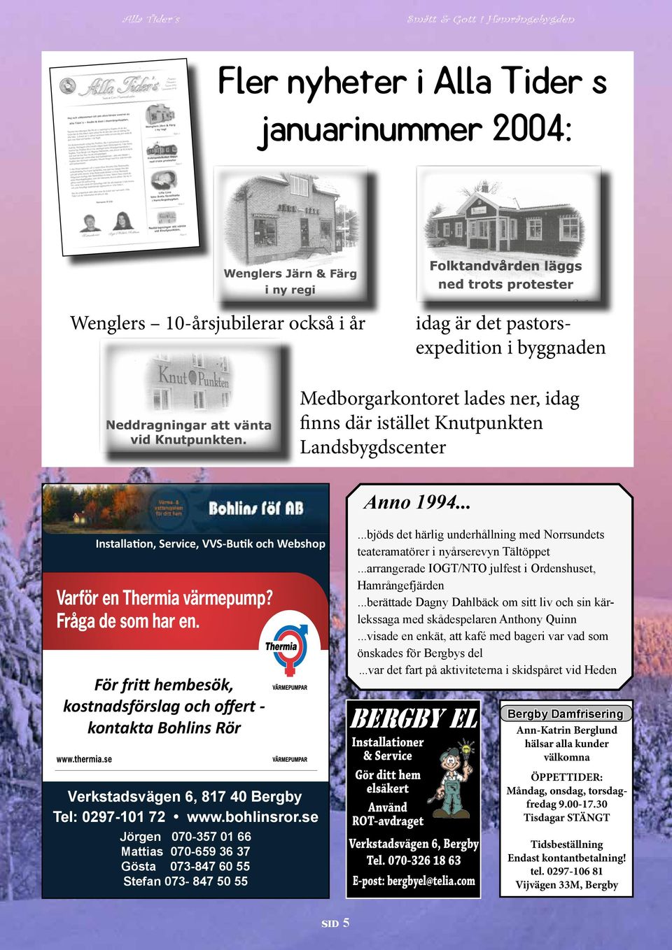 se För fritt hembesök, Fråga de som har en. kostnadsförslag och offert - kontakta Bohlins Rör www.thermia.se Verkstadsvägen 6, 817 40 Bergby Tel: 0297-101 72 www.bohlinsror.