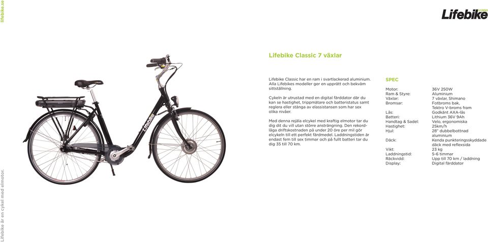 Cykeln är utrustad med en digital färddator där du kan se hastighet, trippmätare och batteristatus