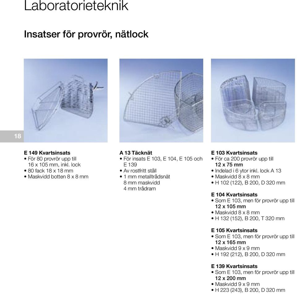 För ca 200 provrör upp till 12 x 75 mm Indelad i 6 ytor inkl.