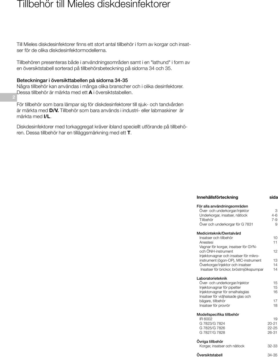 Beteckningar i översikttabellen på sidorna 34-35 Några tillbehör kan användas i många olika branscher och i olika desinfektorer. Dessa tillbehör är märkta med ett A i översiktstabellen.