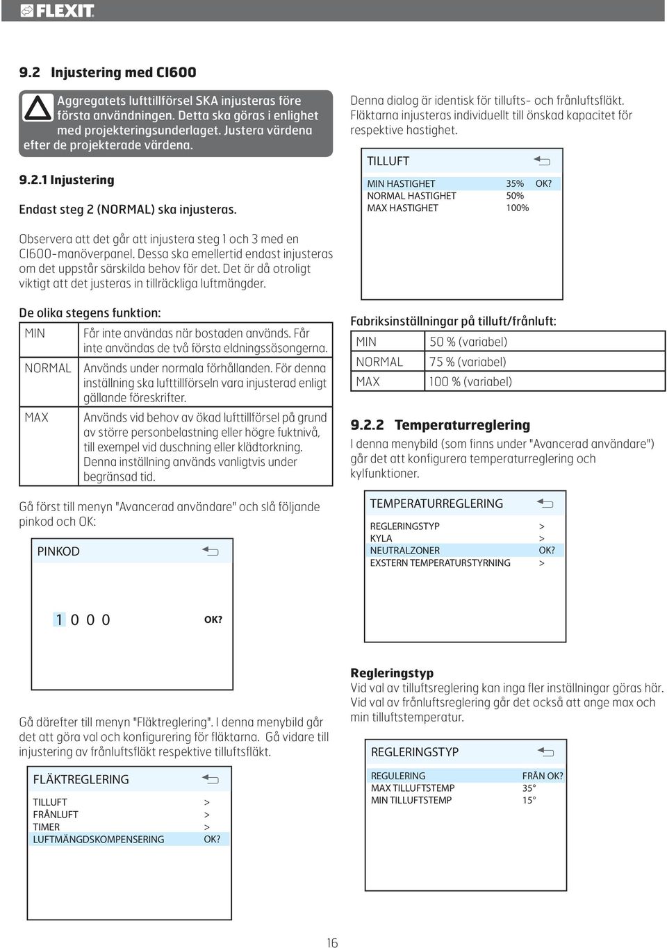 TILLUFT MIN HASTIGHET NORMAL HASTIGHET MAX HASTIGHET 35% 50% 100% OK? Observera att det går att injustera steg 1 och 3 med en CI600-manöverpanel.