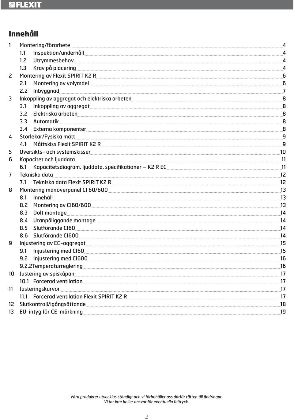 1 Måttskiss Flexit SPIRIT K2 R 9 5 Översikts- och systemskisser 10 6 Kapacitet och ljuddata 11 6.1 Kapacitetsdiagram, ljuddata, specifikationer K2 R EC 11 7 Tekniska data 12 7.