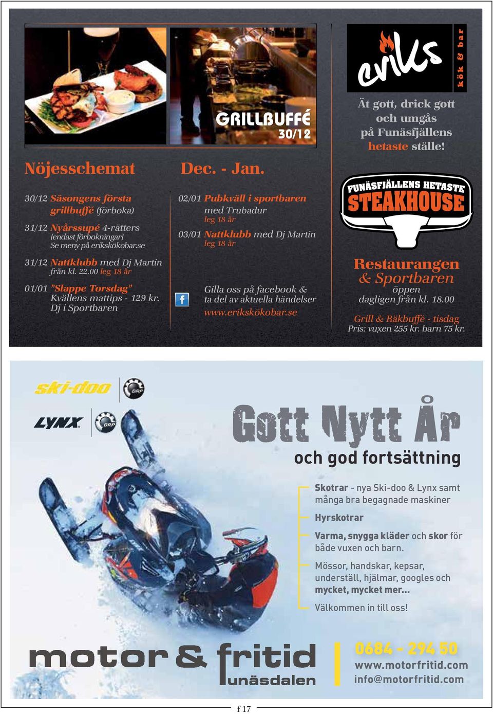 02/01 Pubkväll i sportbaren med Trubadur leg 18 år 03/01 Nattklubb med Dj Martin leg 18 år Gilla oss på facebook & ta del av aktuella händelser www.erikskökobar.