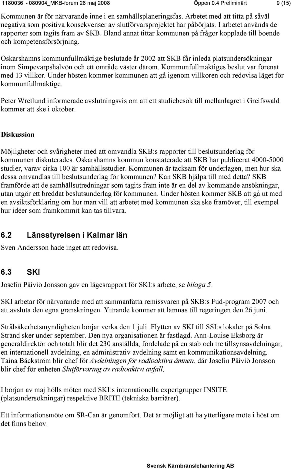 Bland annat tittar kommunen på frågor kopplade till boende och kompetensförsörjning.
