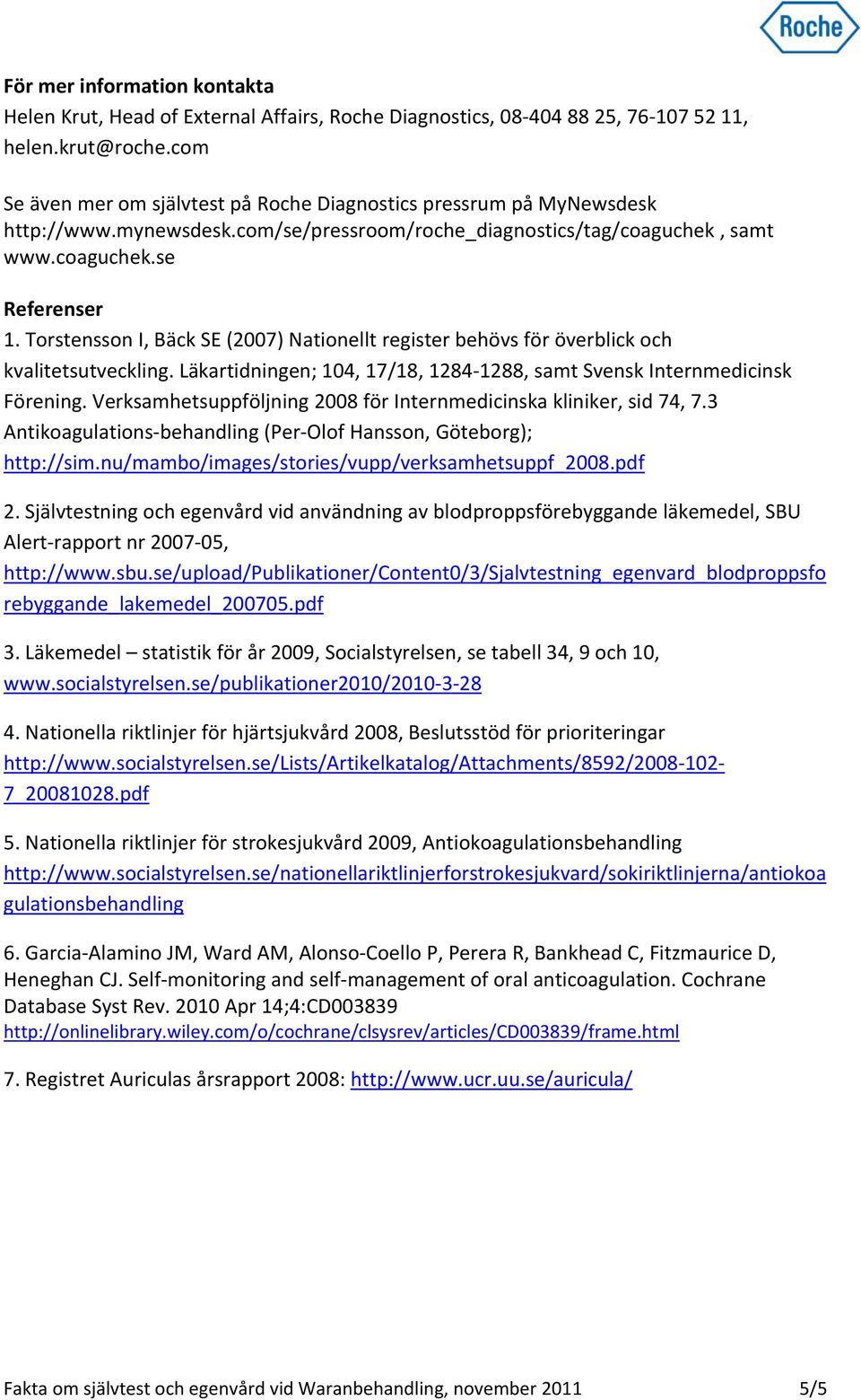 Torstensson I, Bäck SE (2007) Nationellt register behövs för överblick och kvalitetsutveckling. Läkartidningen; 104, 17/18, 1284 1288, samt Svensk Internmedicinsk Förening.