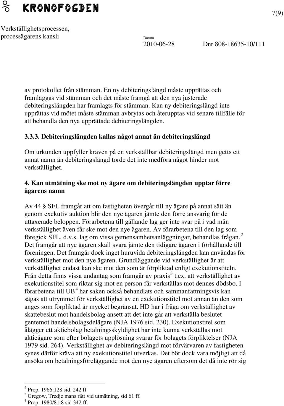 3.3. Debiteringslängden kallas något annat än debiteringslängd Om urkunden uppfyller kraven på en verkställbar debiteringslängd men getts ett annat namn än debiteringslängd torde det inte medföra