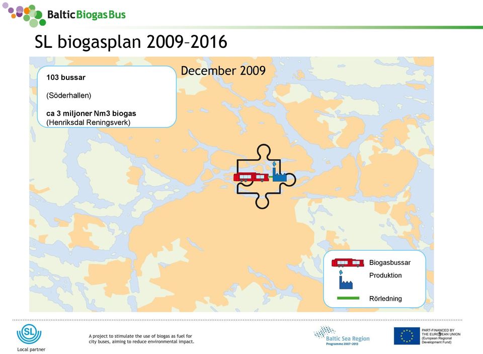 2009 ca 3 miljoner Nm3 biogas