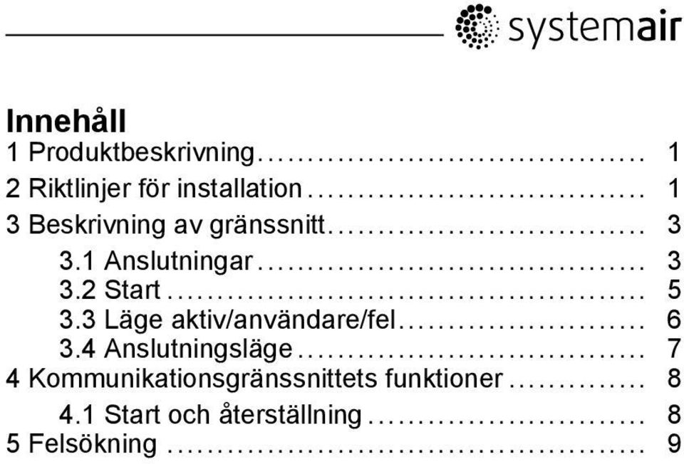 .. 5 3.3 Läge aktiv/användare/fel... 6 3.4 Anslutningsläge.