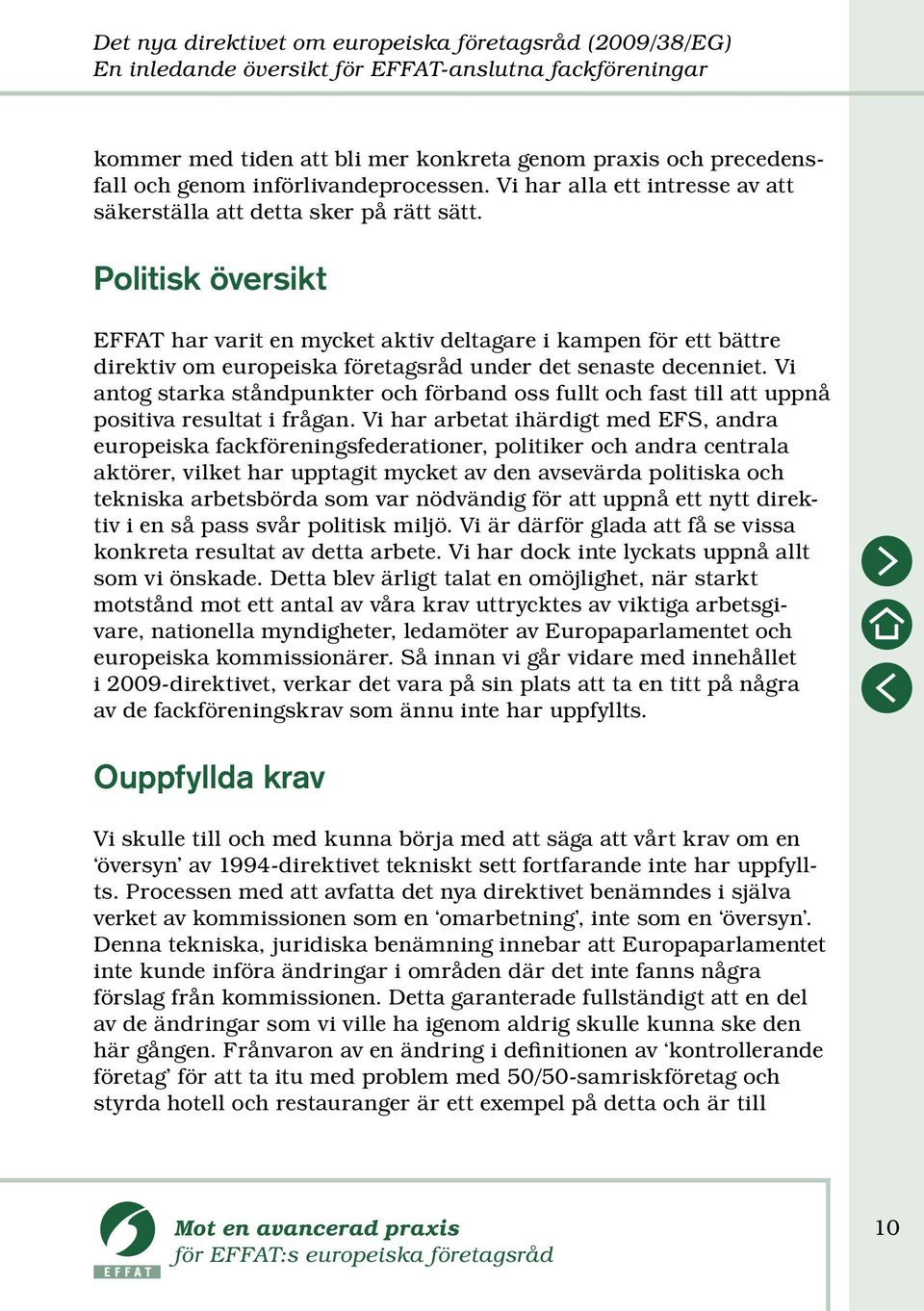 Politisk översikt EFFAT har varit en mycket aktiv deltagare i kampen för ett bättre direktiv om europeiska företagsråd under det senaste decenniet.