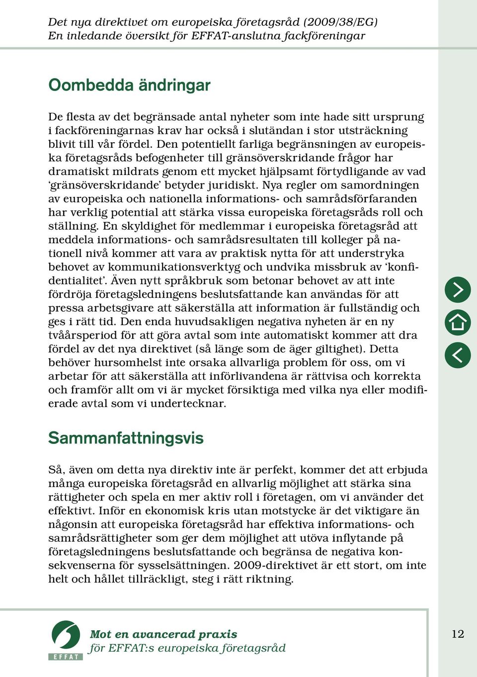 Den potentiellt farliga begränsningen av europeiska företagsråds befogenheter till gränsöverskridande frågor har dramatiskt mildrats genom ett mycket hjälpsamt förtydligande av vad gränsöverskridande