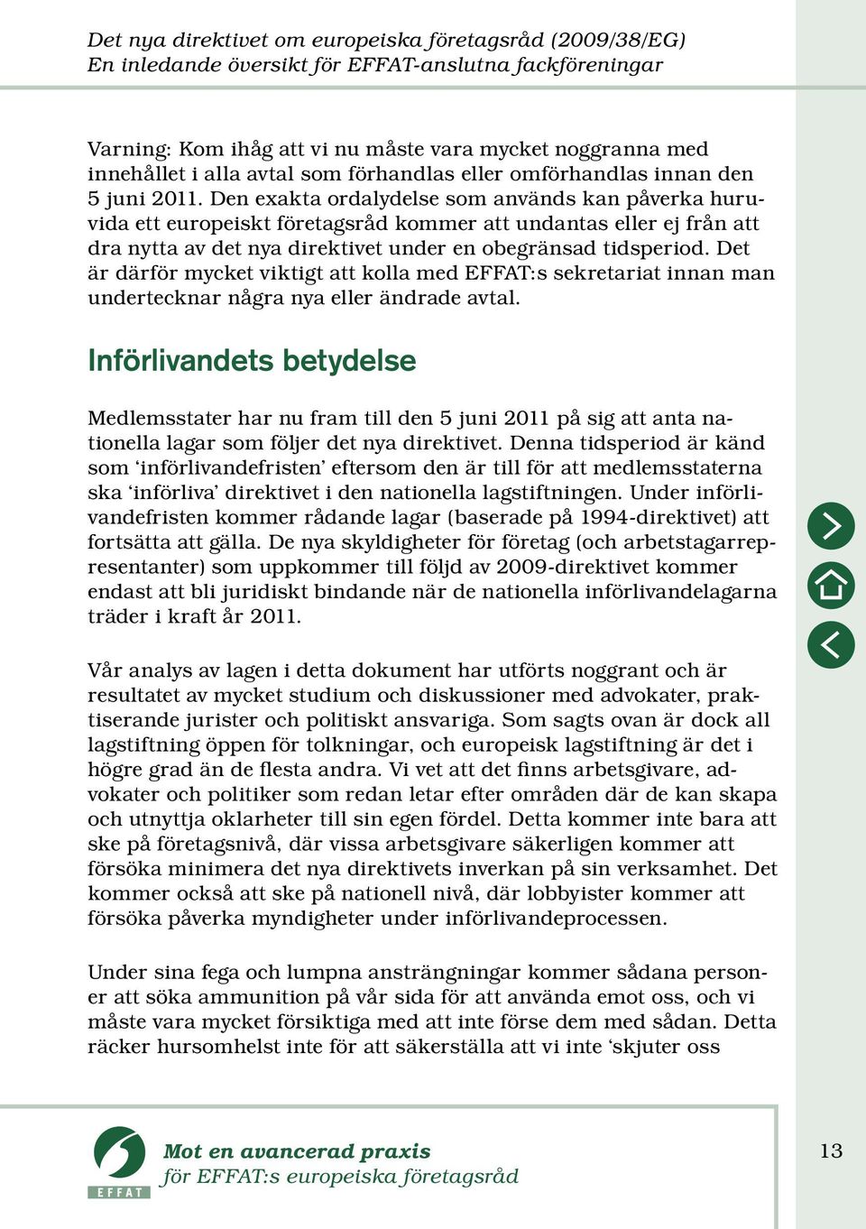 Den exakta ordalydelse som används kan påverka huruvida ett europeiskt företagsråd kommer att undantas eller ej från att dra nytta av det nya direktivet under en obegränsad tidsperiod.