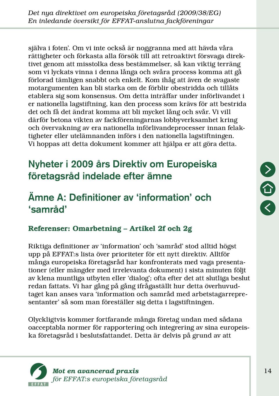 lyckats vinna i denna långa och svåra process komma att gå förlorad tämligen snabbt och enkelt.