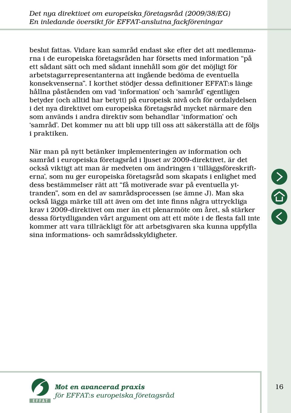 arbetstagarrepresentanterna att ingående bedöma de eventuella konsekvenserna.