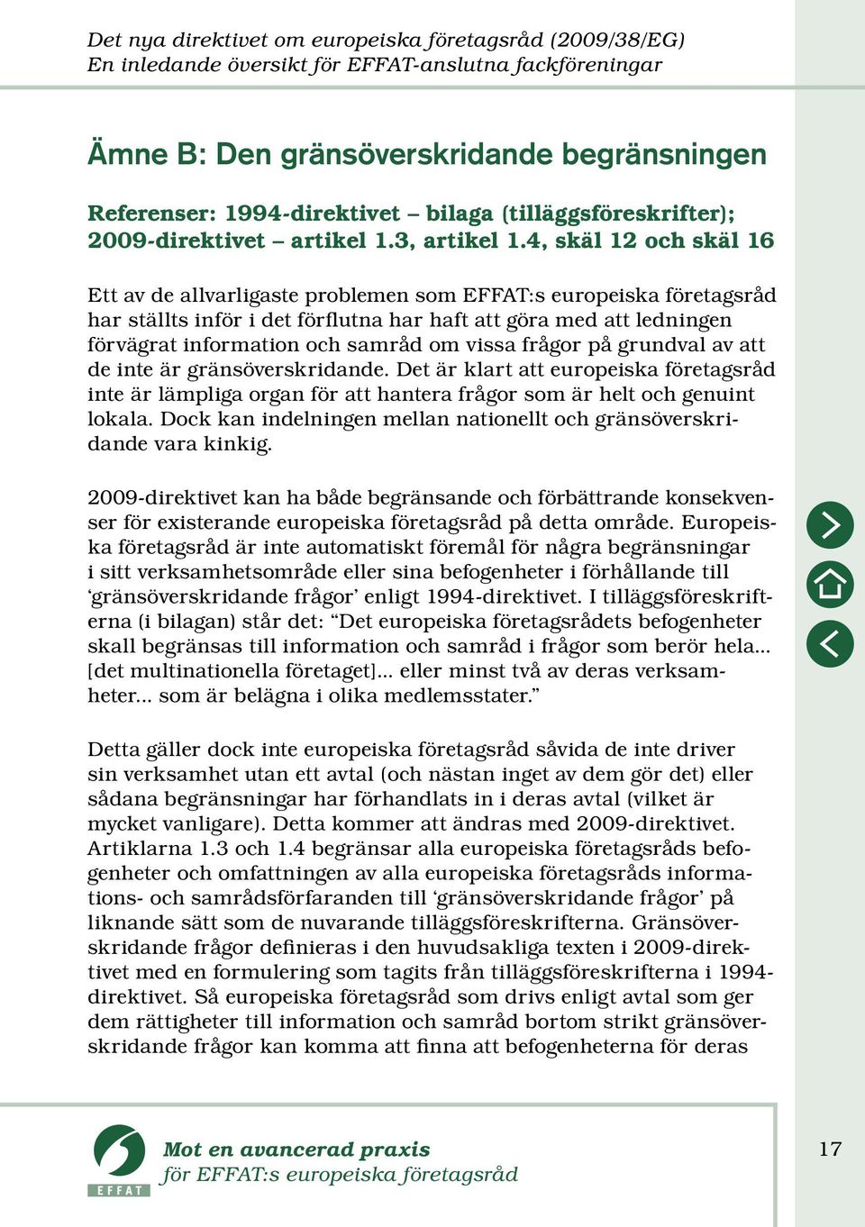 4, skäl 12 och skäl 16 Ett av de allvarligaste problemen som EFFAT:s europeiska företagsråd har ställts inför i det förflutna har haft att göra med att ledningen förvägrat information och samråd om