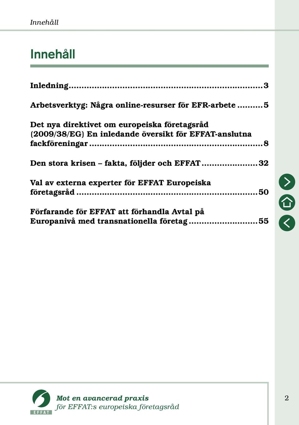 EFFAT-anslutna fackföreningar...8 Den stora krisen fakta, följder och EFFAT.