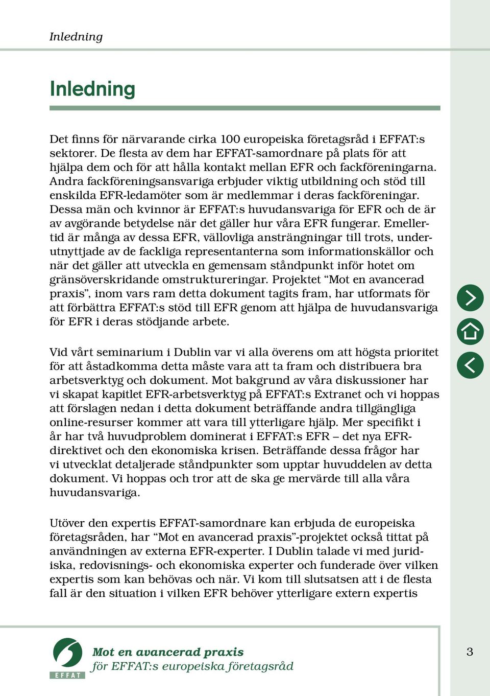 Andra fackföreningsansvariga erbjuder viktig utbildning och stöd till enskilda EFR-ledamöter som är medlemmar i deras fackföreningar.
